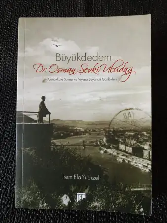 Büyükdedem dr. osman şevki̇ uludağ çanakkale savaşi ve vi̇yana seyahati̇ günlükleri̇.